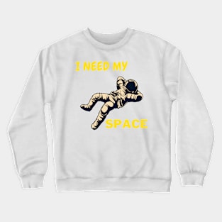 I Need My Space Crewneck Sweatshirt